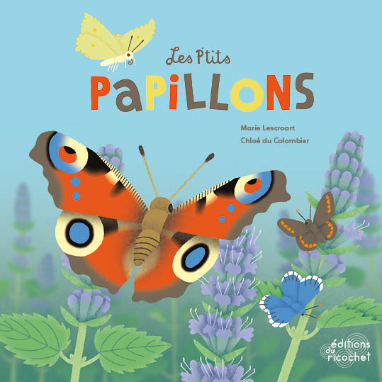 Les P'tits Papillons - Ces rois de la métamorphose nous en font voir de toutes les couleurs !