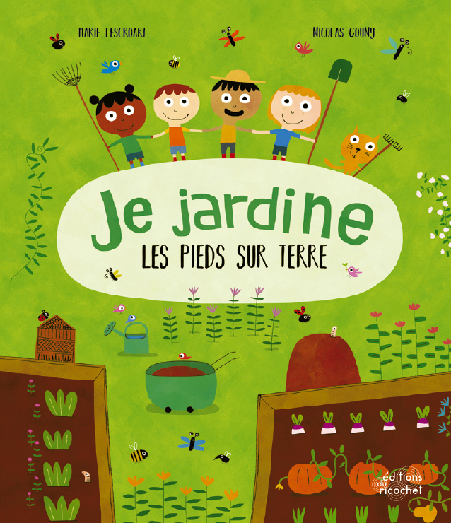 Je jardine les pieds sur Terre - Jardiner en accord avec la Nature