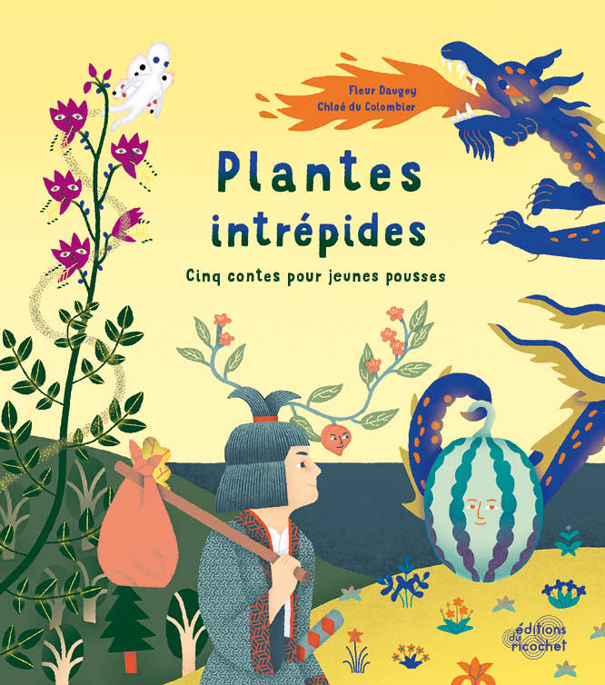 Plantes intrépides - Cinq contes pour jeunes pousses